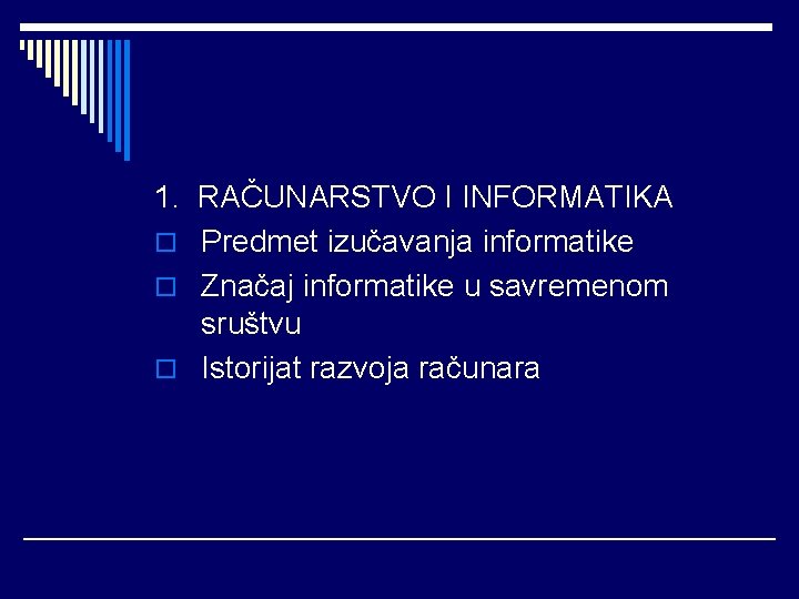 1. RAČUNARSTVO I INFORMATIKA o Predmet izučavanja informatike o Značaj informatike u savremenom sruštvu