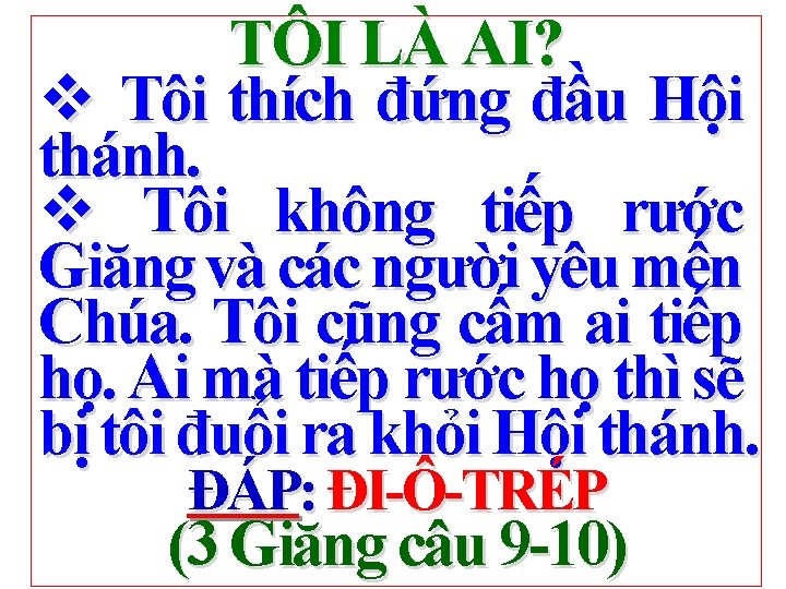 TÔI LÀ AI? v Tôi thích đứng đầu Hội thánh. v Tôi không tiếp