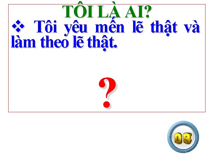 TÔI LÀ AI? v Tôi yêu mến lẽ thật và làm theo lẽ thật.