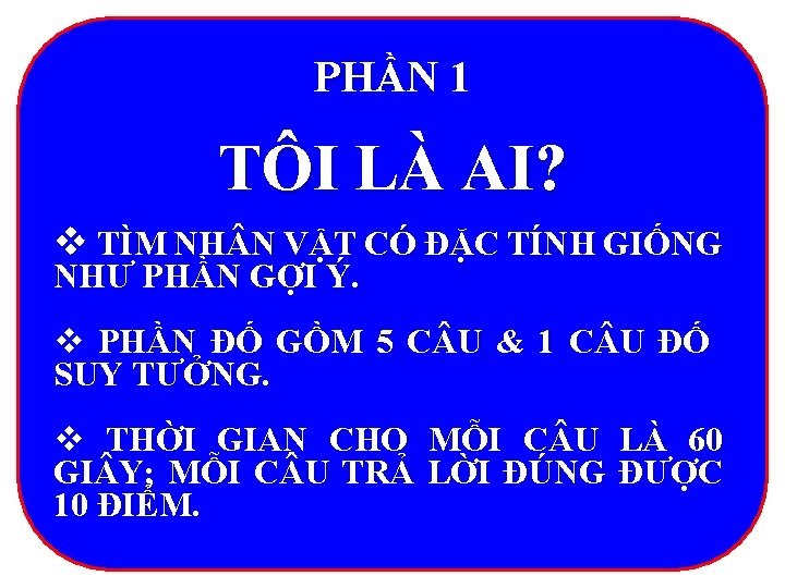 PHẦN 1 TÔI LÀ AI? v TÌM NH N VẬT CÓ ĐẶC TÍNH GIỐNG