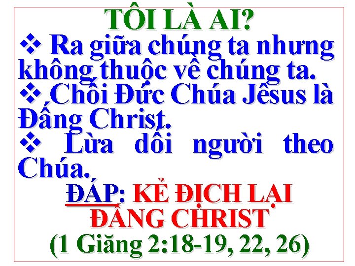 TÔI LÀ AI? v Ra giữa chúng ta nhưng không thuộc về chúng ta.