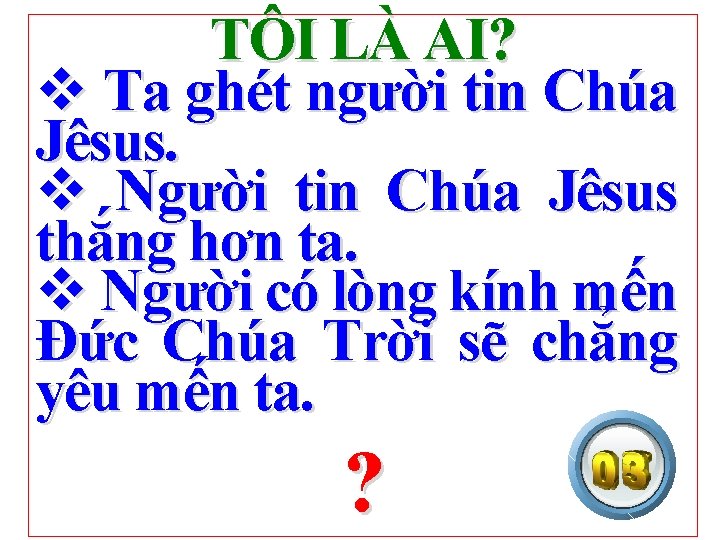 TÔI LÀ AI? v Ta ghét người tin Chúa Jêsus. v Người tin Chúa