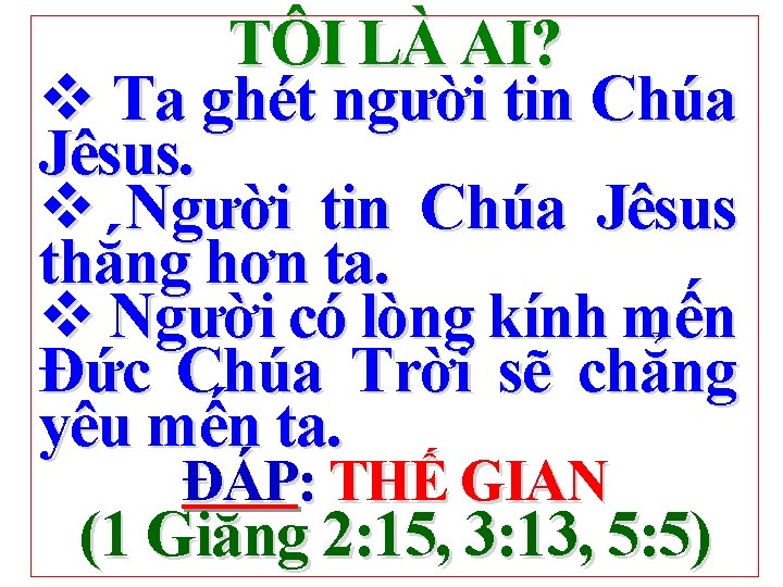 TÔI LÀ AI? v Ta ghét người tin Chúa Jêsus. v Người tin Chúa