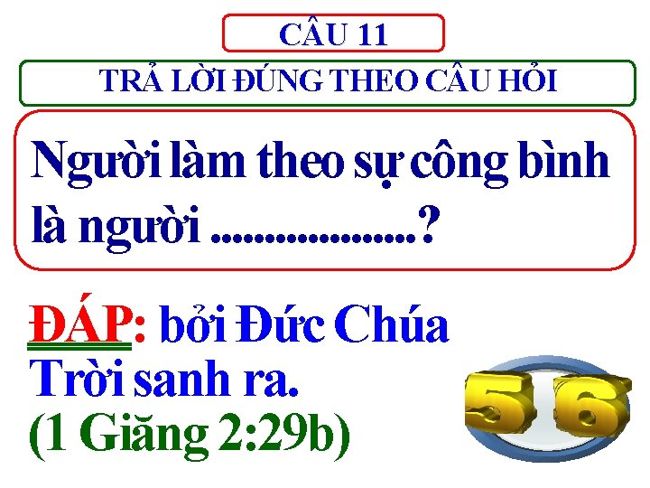 C U 11 TRẢ LỜI ĐÚNG THEO C U HỎI Người làm theo sự