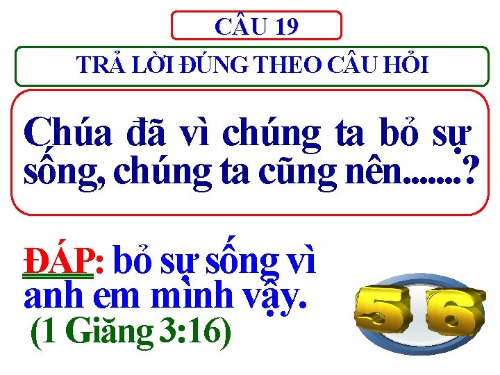 C U 19 TRẢ LỜI ĐÚNG THEO C U HỎI Chúa đã vì chúng