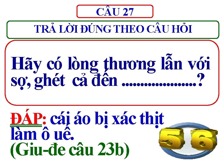 C U 27 TRẢ LỜI ĐÚNG THEO C U HỎI Hãy có lòng thương