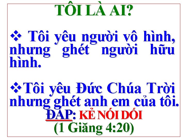 TÔI LÀ AI? v Tôi yêu người vô hình, nhưng ghét người hữu hình.