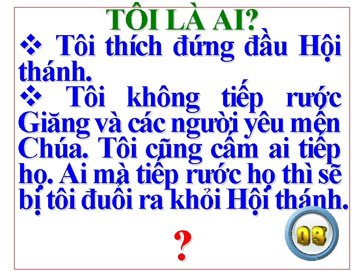 TÔI LÀ AI? v Tôi thích đứng đầu Hội thánh. v Tôi không tiếp