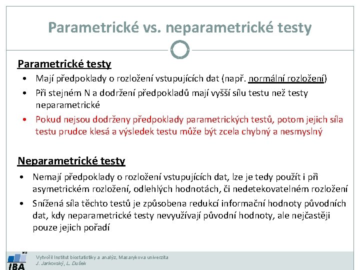 Parametrické vs. neparametrické testy Parametrické testy • Mají předpoklady o rozložení vstupujících dat (např.