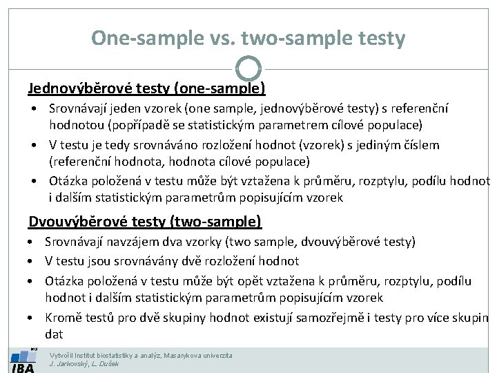 One-sample vs. two-sample testy Jednovýběrové testy (one-sample) • Srovnávají jeden vzorek (one sample, jednovýběrové