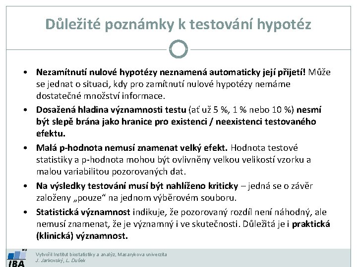 Důležité poznámky k testování hypotéz • Nezamítnutí nulové hypotézy neznamená automaticky její přijetí! Může