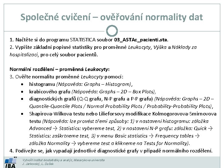 Společné cvičení – ověřování normality dat 1. Načtěte si do programu STATISTICA soubor 03_ASTAc_pacienti.