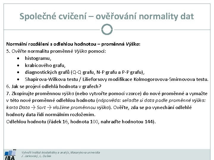 Společné cvičení – ověřování normality dat Normální rozdělení s odlehlou hodnotou – proměnná Výška: