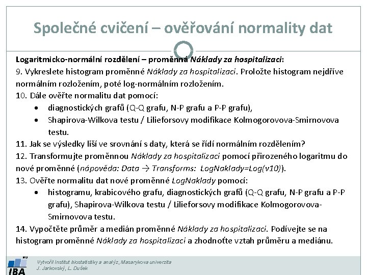 Společné cvičení – ověřování normality dat Logaritmicko-normální rozdělení – proměnná Náklady za hospitalizaci: 9.