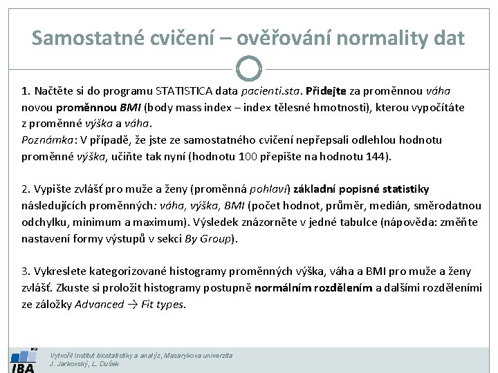 Samostatné cvičení – ověřování normality dat 1. Načtěte si do programu STATISTICA data pacienti.