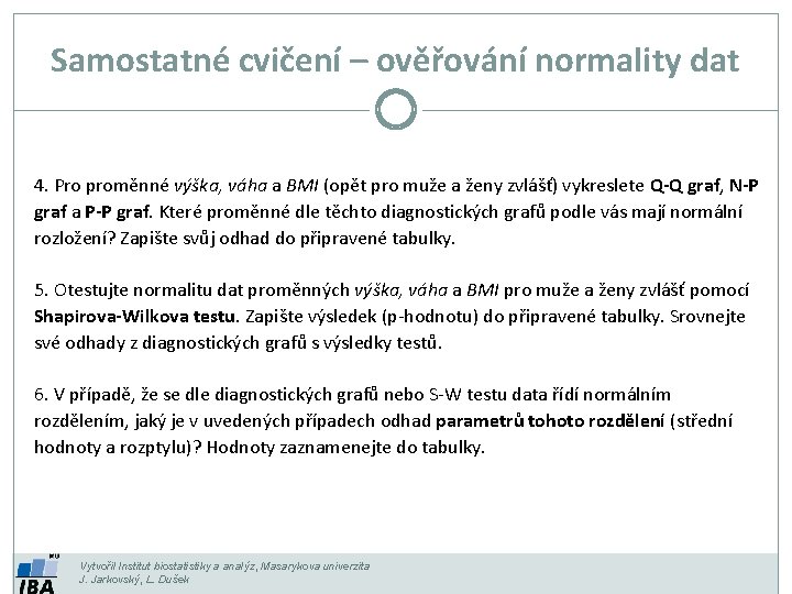 Samostatné cvičení – ověřování normality dat 4. Pro proměnné výška, váha a BMI (opět