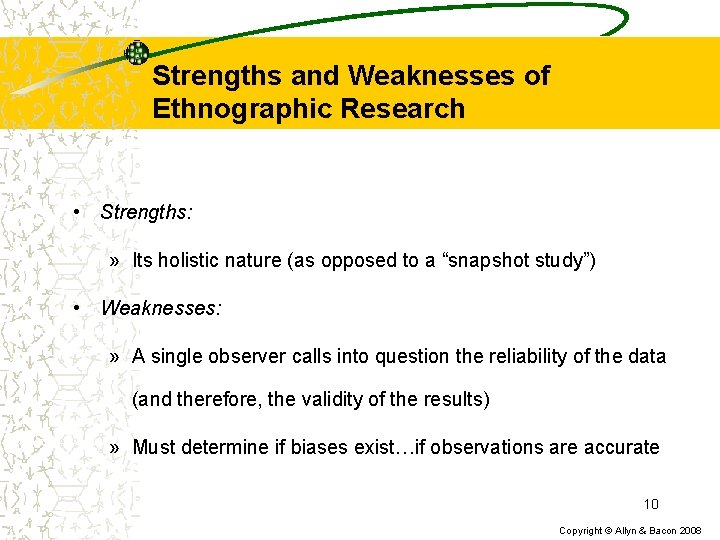 Strengths and Weaknesses of Ethnographic Research • Strengths: » Its holistic nature (as opposed