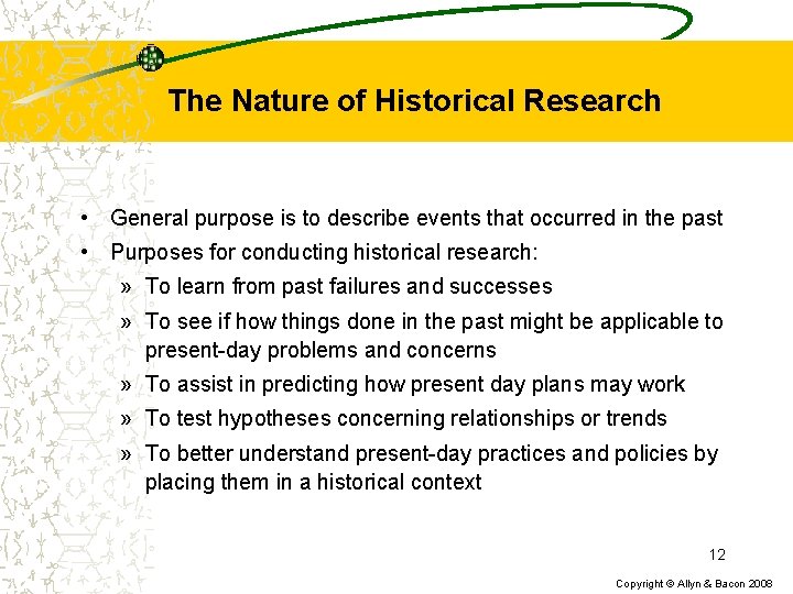 The Nature of Historical Research • General purpose is to describe events that occurred
