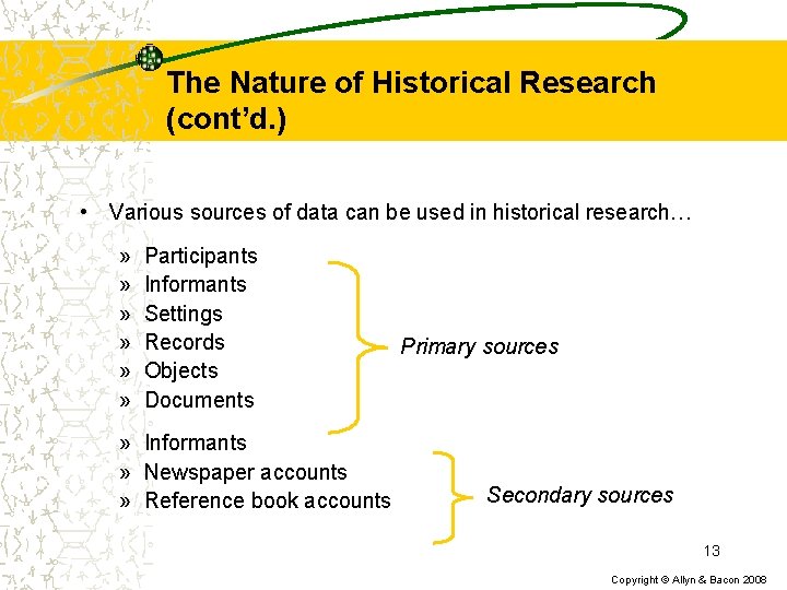 The Nature of Historical Research (cont’d. ) • Various sources of data can be