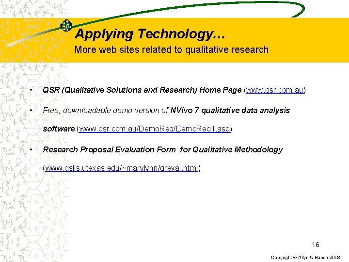 Applying Technology… More web sites related to qualitative research • QSR (Qualitative Solutions and