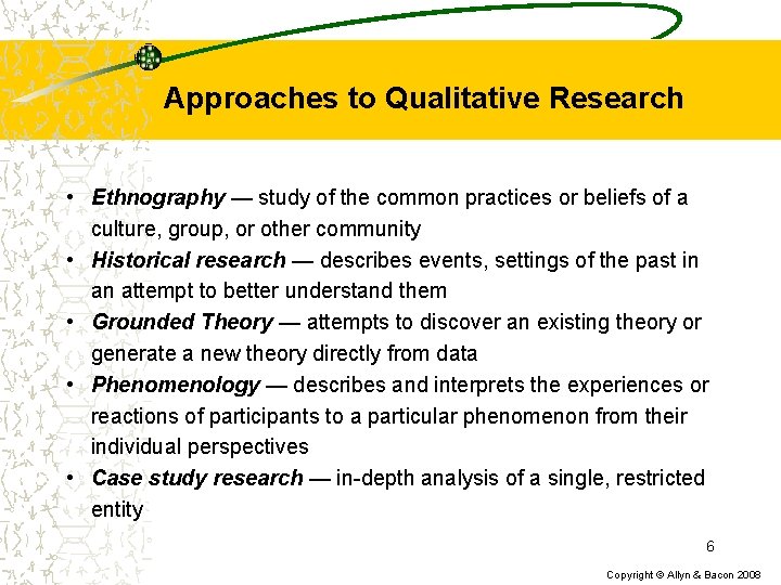 Approaches to Qualitative Research • Ethnography — study of the common practices or beliefs