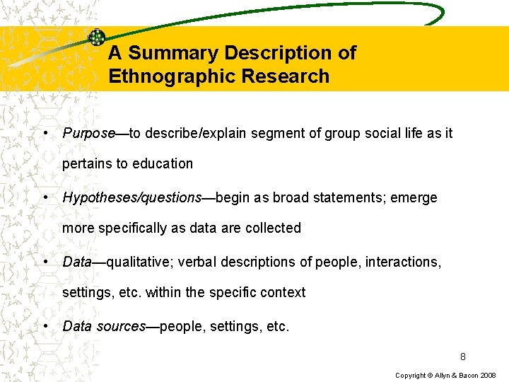A Summary Description of Ethnographic Research • Purpose—to describe/explain segment of group social life