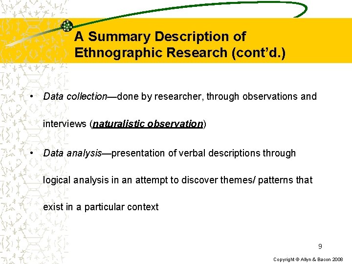 A Summary Description of Ethnographic Research (cont’d. ) • Data collection—done by researcher, through