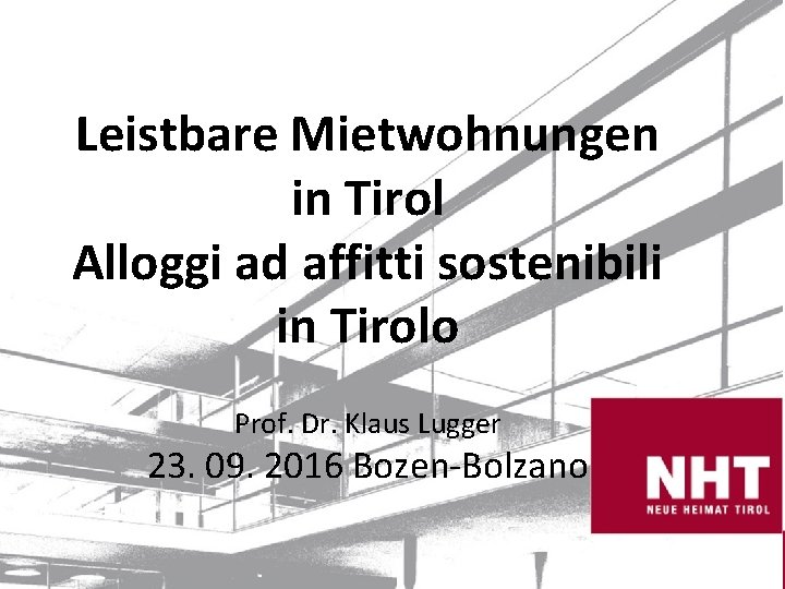 Leistbare Mietwohnungen in Tirol Alloggi ad affitti sostenibili in Tirolo Prof. Dr. Klaus Lugger