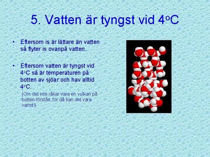 5. Vatten är tyngst vid 4 o. C • Eftersom is är lättare än