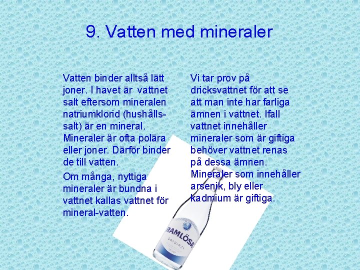 9. Vatten med mineraler Vatten binder alltså lätt joner. I havet är vattnet salt