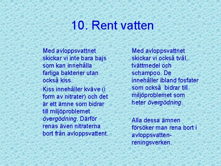 10. Rent vatten Med avloppsvattnet skickar vi inte bara bajs som kan innehålla farliga