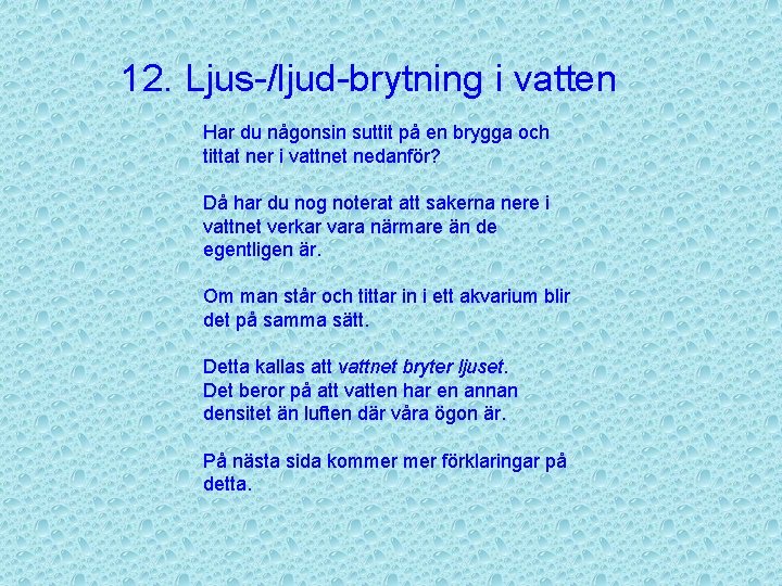 12. Ljus-/ljud-brytning i vatten Har du någonsin suttit på en brygga och tittat ner