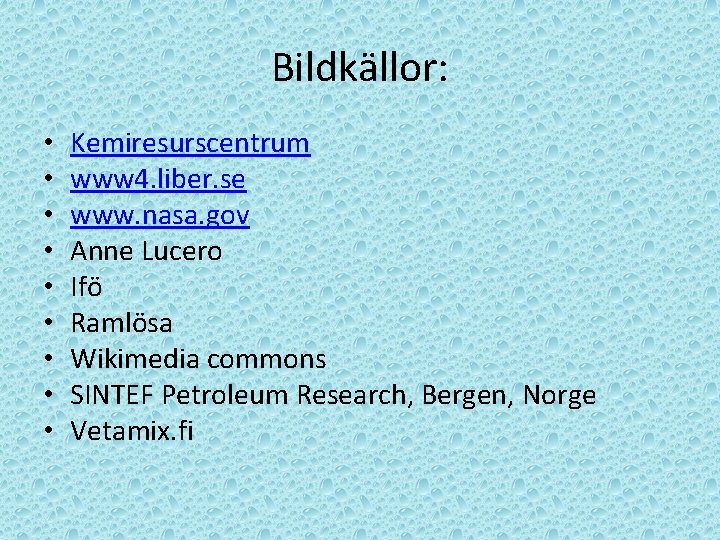 Bildkällor: • • • Kemiresurscentrum www 4. liber. se www. nasa. gov Anne Lucero