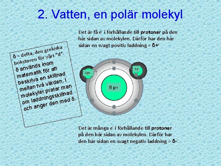 2. Vatten, en polär molekyl iska k e r g , den a t