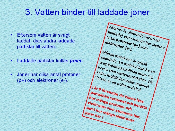 3. Vatten binder till laddade joner • • • Atom e ladda r är