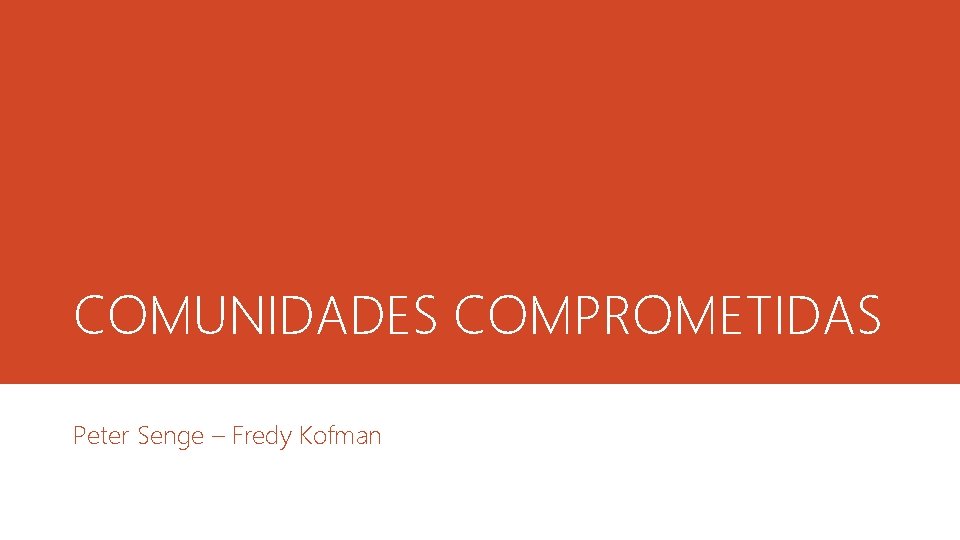 COMUNIDADES COMPROMETIDAS Peter Senge – Fredy Kofman 