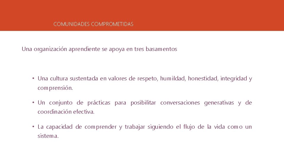 COMUNIDADES COMPROMETIDAS Una organización aprendiente se apoya en tres basamentos • Una cultura sustentada