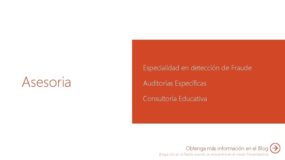 Asesoria Especialidad en detección de Fraude Auditorías Específicas Consultoría Educativa Obtenga más información en