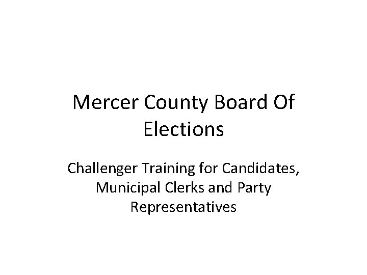 Mercer County Board Of Elections Challenger Training for Candidates, Municipal Clerks and Party Representatives