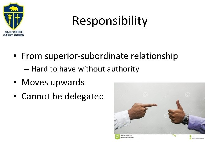 Responsibility • From superior-subordinate relationship – Hard to have without authority • Moves upwards