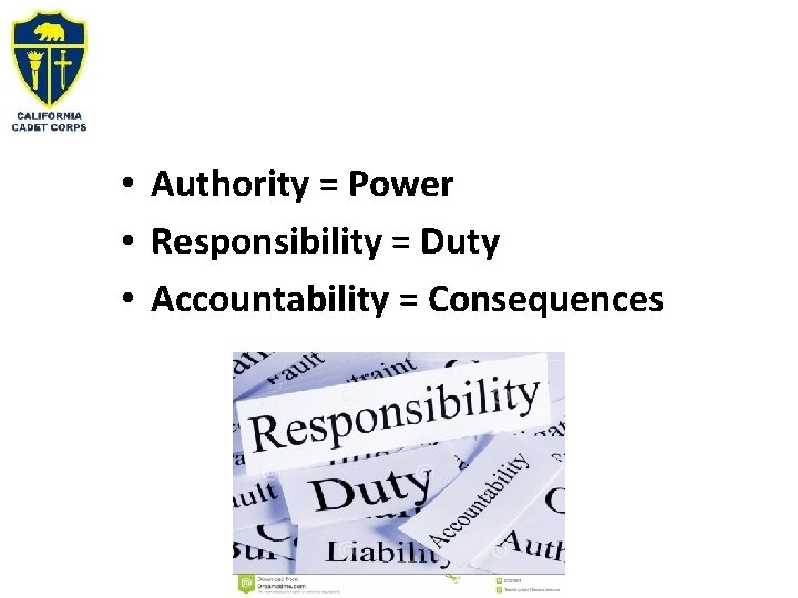  • Authority = Power • Responsibility = Duty • Accountability = Consequences 