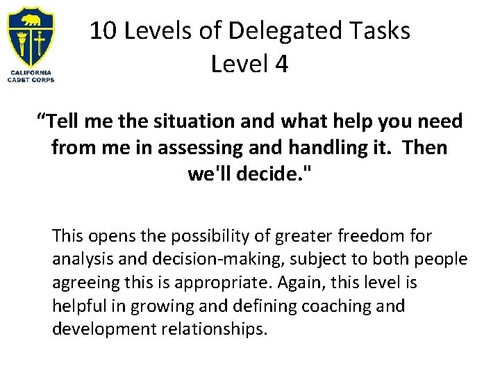 10 Levels of Delegated Tasks Level 4 “Tell me the situation and what help