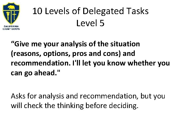 10 Levels of Delegated Tasks Level 5 “Give me your analysis of the situation