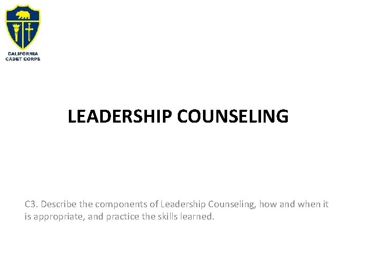 LEADERSHIP COUNSELING C 3. Describe the components of Leadership Counseling, how and when it