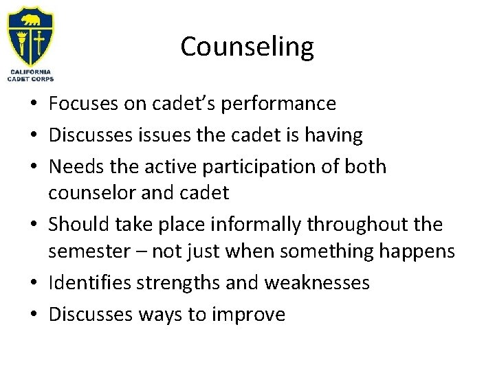 Counseling • Focuses on cadet’s performance • Discusses issues the cadet is having •