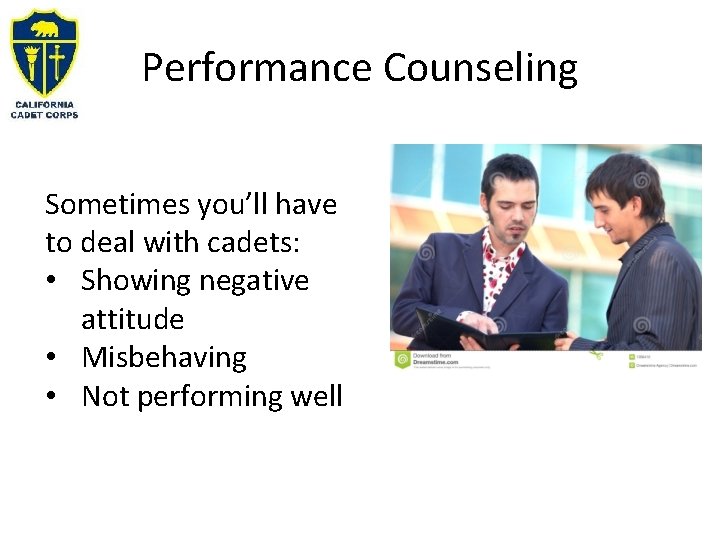 Performance Counseling Sometimes you’ll have to deal with cadets: • Showing negative attitude •