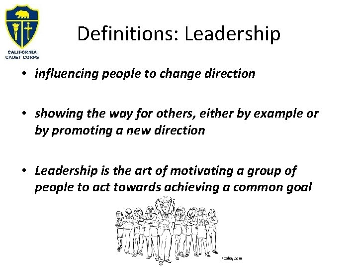 Definitions: Leadership • influencing people to change direction • showing the way for others,