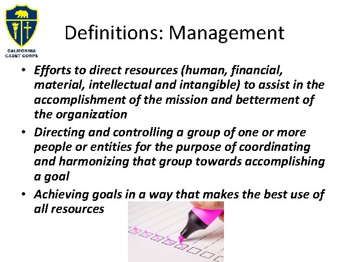 Definitions: Management • Efforts to direct resources (human, financial, material, intellectual and intangible) to
