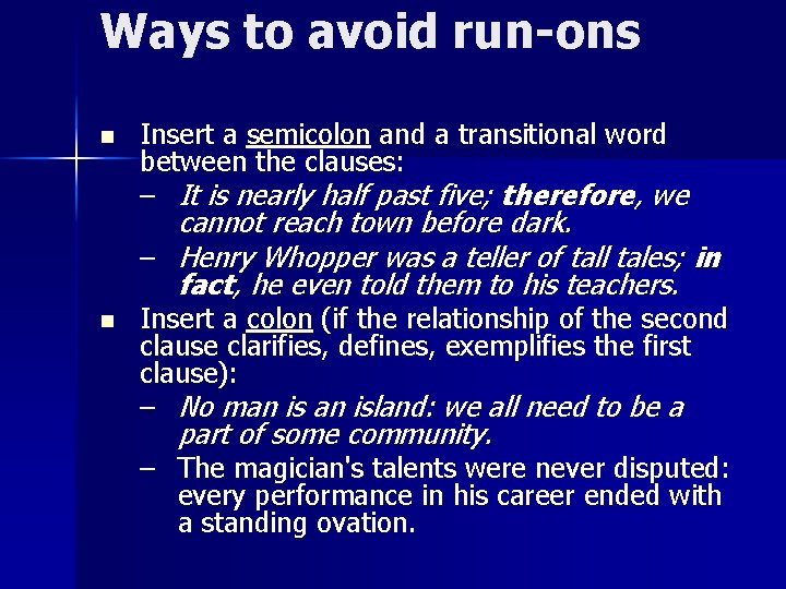 Ways to avoid run-ons n Insert a semicolon and a transitional word between the
