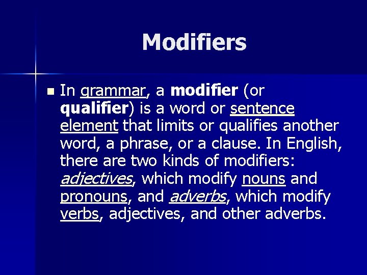 Modifiers n In grammar, a modifier (or qualifier) is a word or sentence element